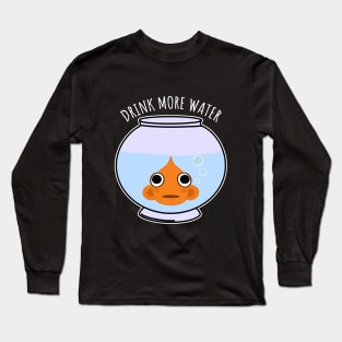 Drink More Water Long Sleeve T-Shirt